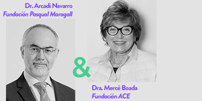 Dr. Arcadi Navarro (Fundación Pasqual Maragall) & Dra. Mercè Boada (Fundación ACE)